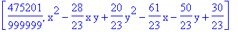 [475201/999999, x^2-28/23*x*y+20/23*y^2-61/23*x-50/23*y+30/23]